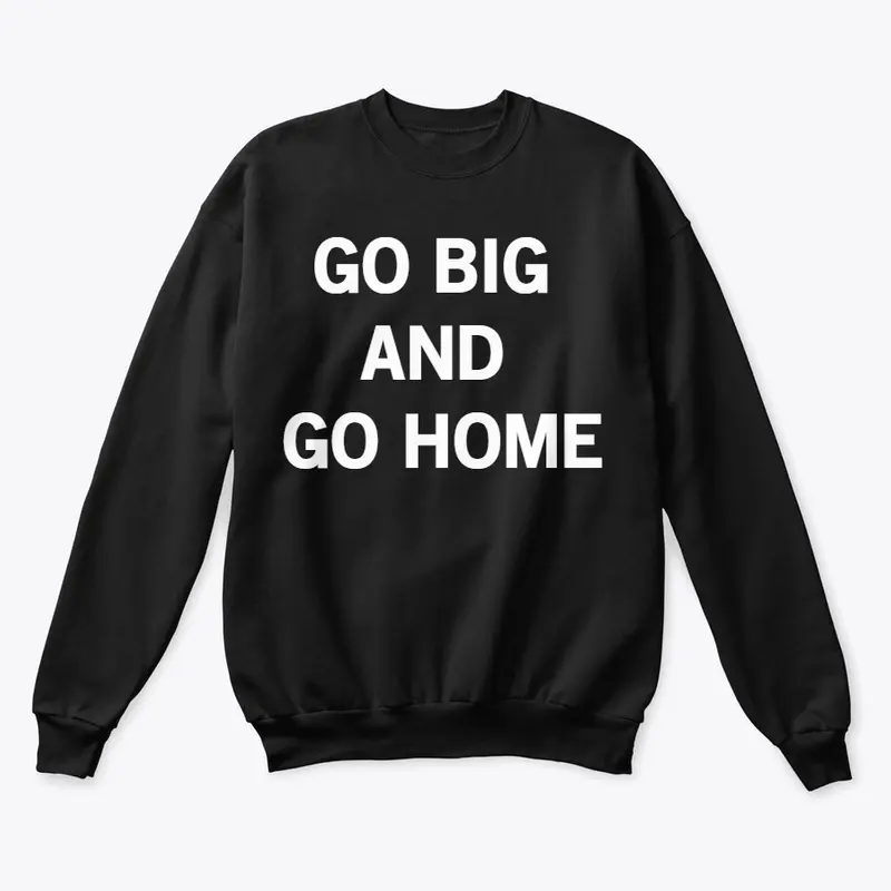 Go Big and Go Home (white text)