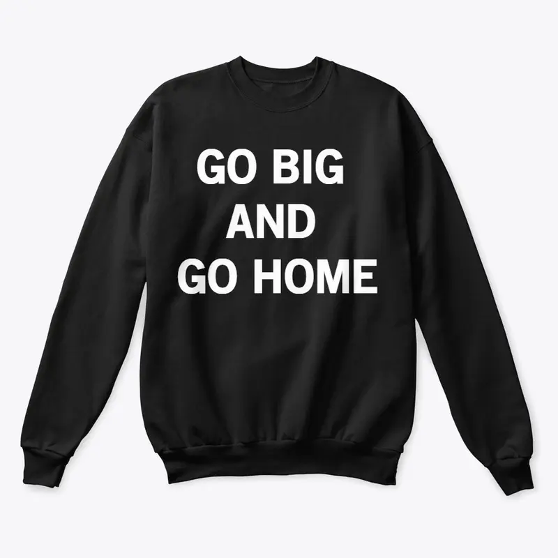 Go Big and Go Home (white text)